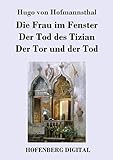 Die Frau im Fenster / Der Tod des Tizian / Der Tor und der Tod: Drei D