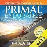 Primal Endurance: Escape Chronic Cardio and Carbohydrate Dependency, and Become a Fat-Burning Beast!
