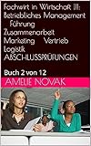 Fachwirt in Wirtschaft !!!: Betriebliches Management ☆ Führung ☆ Zusammenarbeit ☆ Marketing ☆ Vertrieb ☆ Logistik ☆ ABSCHLUSSPRÜFUNGEN: Buch 2 von 12 (Fachwirt in Wirtschaft + Logistik)