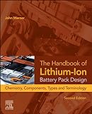 The Handbook of Lithium-Ion Battery Pack Design: Chemistry, Components, Types, and Terminology