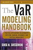 The VaR Modeling Handbook: Practical Applications in Alternative Investing, Banking, Insurance, and Portfolio Management (McGraw-Hill Finance & Investing)