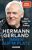 Immer auf'm Platz: Mein Leben für den Fußball | Der Spiegel-Bestseller | Die Bundesliga-Legende über seine Erfahrungen als Spieler, Trainer und M