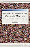 Millions of Women are Waiting to Meet You: A Story of Life, Love and Internet Dating