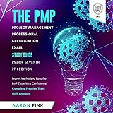 The PMP Project Management Professional Certification Exam Study Guide - PMBOK Seventh 7th Edition: Proven Methods to Pass the PMP Exam With Confidence - Complete Practice Tests With Answ