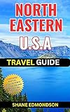 North Eastern USA Travel Guide 2023: Enjoy Your Visit to New York City, Boston, Philadelphia, Washington DC, Baltimore etc. 2023, 2024 & Beyond. Photos, ... & Interesting Itineraries (English Edition)