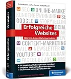 Erfolgreiche Websites: Das Handbuch für erfolgreiches Online-Marketing. Ihre Grundausbildung in allen Digitalmarketing-Diszip