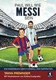 Paul will wie Messi sein: Ein Kinderbuch über Fussball und Insp
