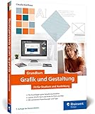 Grundkurs Grafik und Gestaltung: Fit für Studium und Ausbildung. Mit vielen Schritt-Anleitungen, Tipps und Tricks (neue Auflage 2022)
