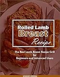 Rolled Lamb Breast Recipe: The Best Lamb Breast Recipe Grill For Beginners and Advanced Users (English Edition)