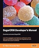 SugarCRM Developer's Manual: Customize and extend SugarCRM: Learn the application and database architecture of this open-source CRM and develop and ... and custom workflows (English Edition)