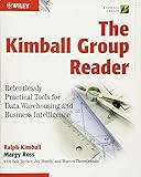 The Kimball Group Reader: Relentlessly Practical Tools for Data Warehousing and Business Intellig