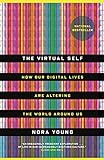 The Virtual Self: How Our Digital Lives Are Altering the World Around U