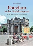 Stadtgeschichte Potsdam – Potsdam in der Nachkriegszeit: Eine bewegende Bilderreise durch Wiederaufbau & Wirtschaftswunder (Sutton Archivbilder)