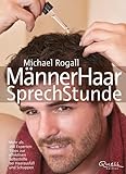MännerHaar SprechStunde: Mehr als 100 Experten-Tipps zur effektiven Selbsthilfe bei Haarausfall und Schupp