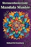 Stressreduzierende Mandala-Muster: Malbuch für Erwachsene mit 80 Meditativen und Entspannenden Mandala-Mustern zur kreativen Entfaltung (Hilft beim ... tiefen Entspannen und gegen Depressionen)