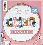 Fuck it! Let's stitch: Stickprojekte mit vielen Schritt-für-Schritt-Fotos, Video-Tutorials und Vorlagen zum Download - perfekt auch für Anfänger: