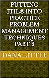 Putting ITIL® into Practice Problem Management Techniques Part 2 (English Edition)