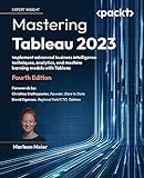 Mastering Tableau 2023: Implement advanced business intelligence techniques, analytics, and machine learning models with Tab