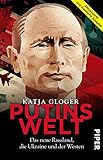 Putins Welt: Das neue Russland, die Ukraine und der Westen | Die große Biografie zu Wladimir Putin. Aktualisierte und erweiterte Ausgab