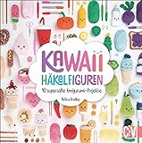 Kawaii Häkelfiguren: 40 supersüße Amigurumi-Projek