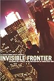 Invisible Frontier: Exploring the Tunnels, Ruins, and Rooftops of Hidden New York (English Edition)
