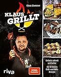 Klaus grillt: Einfach, schnell und lecker. Die 60 besten Grill- und BBQ-Rezepte. Das Buch des größten deutschen Grill-Youtubers. Spiegel-B
