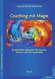 Coaching mit Magie: Zauberhafte Methoden für Coachs, Trainer und Führungskräfte Mit CD