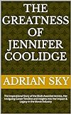 THE GREATNESS OF JENNIFER COOLIDGE: The Inspirational Story of the Multi-Awarded Actress, Her Intriguing Career Timeline and Insights into Her Impact & Legacy in the Movie Industry (English Edition)