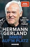 Immer auf'm Platz: Mein Leben für den Fußball | Der Spiegel-Bestseller | Die Bundesliga-Legende über seine Erfahrungen als Spieler, Trainer und M