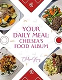 Your Daily Meal: Chelsea's Food Album (English Edition)