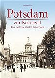 Potsdam zur Kaiserzeit: Eine Zeitreise in alten Fotog