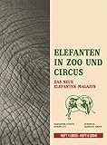 Elefanten in Zoo und Circus - Das neue Elefanten-Magazin: Nachdruck: Heft 1 (2002) - Heft 5 (2004)