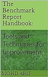 The Benchmark Report Handbook: : Tools and Techniques for Improvement (English Edition)