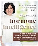 Hormone Intelligence: The Complete Guide to Calming Hormone Chaos and Restoring Your Body's Natural Blueprint for Well-Being (English Edition)