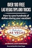 Over 100 Free Las Vegas Tips And Tricks - (Travel Guide): How to save hundreds of dollars during your vacation! (English Edition)