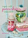 Super-cute Pincushions: 35 adorable pincushions all stitchers will love (English Edition)