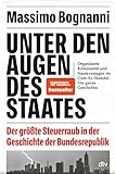 Unter den Augen des Staates: Der größte Steuerraub in der Geschichte der Bundesrepublik | Nominiert für den Deutschen Wirtschaftsbuchpreis 2022
