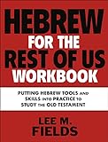 Hebrew for the Rest of Us Workbook: Using Hebrew Tools to Study the Old Testament (English Edition)