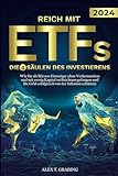 Reich mit ETFs – Die 4 Säulen des Investierens: Wie Sie als Börsen-Einsteiger ohne Vorkenntnisse und mit wenig Kapital zu Reichtum gelangen und Ihr Geld erfolgreich vor der Inflation schü