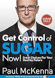 Get Control of Sugar Now!: master the art of controlling cravings with multi-million-copy bestselling author Paul McKenna’s sure-fire system (English Edition)