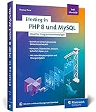 Einstieg in PHP 8 und MySQL: Ideal für Programmieranfänger ohne Vorwissen. Schnell und einfach dynamische Webseiten entwickeln. Inkl. MariaDB