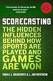 Scorecasting: The Hidden Influences Behind How Sports Are Played and Games Are W