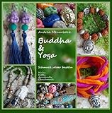 Buddha & Yoga - Schmuck selber basteln! Malas, Ketten, Armbänder und Ohrschmuck