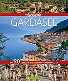 Bildband Highlights Gardasee: Der schönste See der Welt zwischen den Bächen des Trentino und den Weinhügeln des Veneto, beliebtes Ziel für ... Die 50 Ziele, die Sie gesehen hab