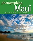 Photographing Maui: Where to Find Perfect Shots and How to Take Them (Photographer's Guide, Band 0)