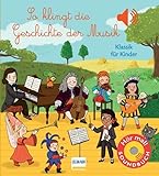 So klingt die Geschichte der Musik: Klassik für Kinder - Soundbuch mit 6 Sounds zu den verschiedenen Stilrichtungen der Musik vom Mittelalter bis zur M