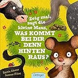 Zeig mal, sagt die kleine Maus, was kommt bei dir denn hinten raus?: Witziges Pappbilderbuch mit Aufklappseiten für Kinder ab 2 J