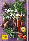 Obst & Gemüse selbst anbauen: Schritt für Schritt zum eigenen Küchengarten (GU Gartenpraxis)