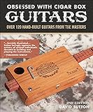 Obsessed With Cigar Box Guitars, 2nd Edition: Over 120 Hand-Built Guitars from the Masters (English Edition)