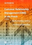 Customer Relationship Management (CRM) in der Praxis: Begriffe, Grundlagen, Verfahren - Von Analyse bis Zufriedenheit. 2. überarbeitete und erweiterte Auflage. CRM- und CX-Strategien im Verg